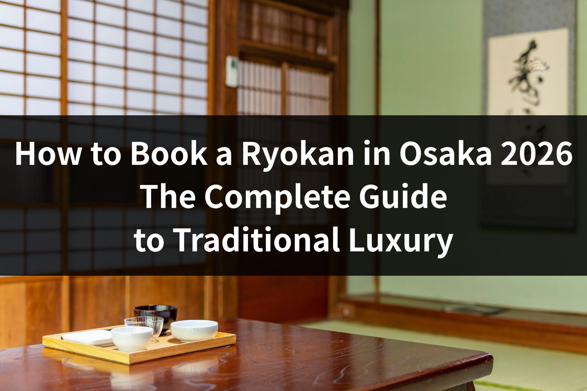 How to Book a Ryokan in Osaka 2026: The Complete Guide to Traditional Luxury